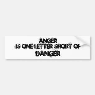 Anger is one letter short of , DANGER Bumper Sticker