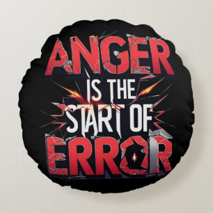 Anger is the Start of Error   Powerful Quote Round Cushion
