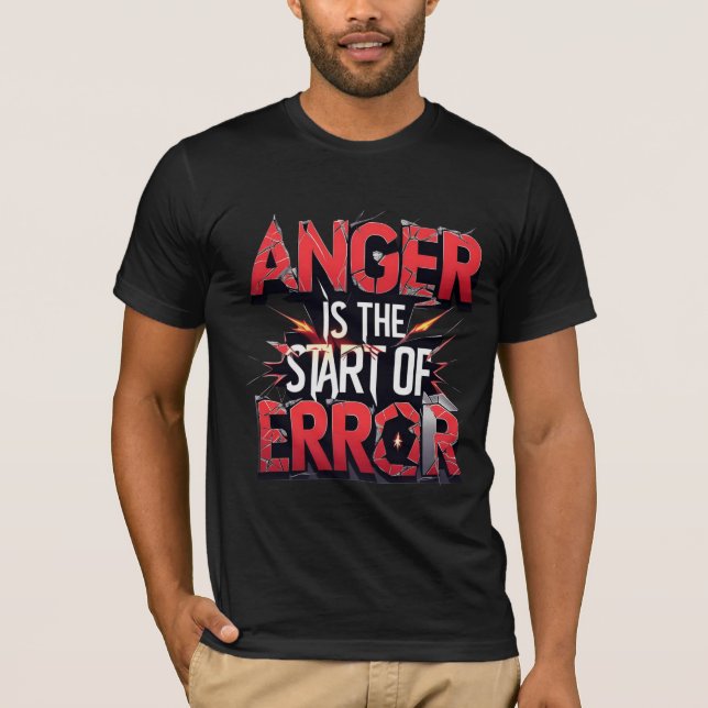 Anger is the Start of Error | Powerful Quote T-Shirt (Front)