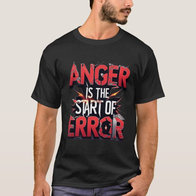 Anger is the Start of Error | Powerful Quote T-Shirt (Front)
