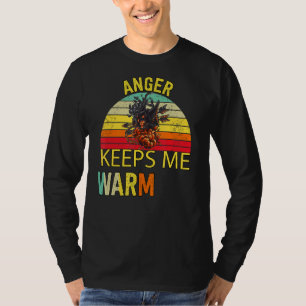 Anger Keeps Me Warm Humour Sarcastic T-Shirt