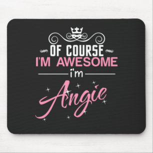 Angie Of Course I'm Awesome I'm Angie name Mouse Pad