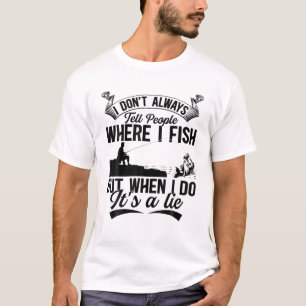 Angler Fisherman - I Don't Always Tell People Wher T-Shirt