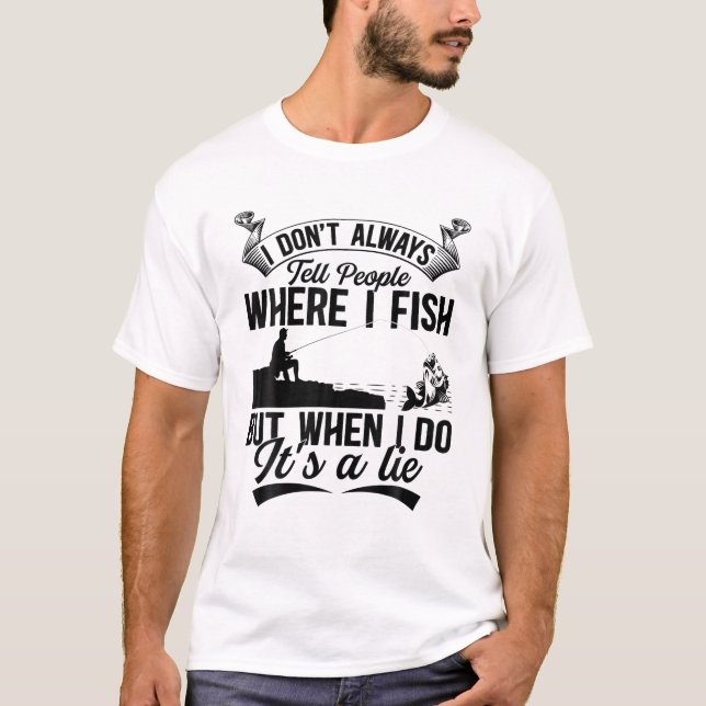 Angler Fisherman - I Don't Always Tell People Wher T-Shirt (Front)