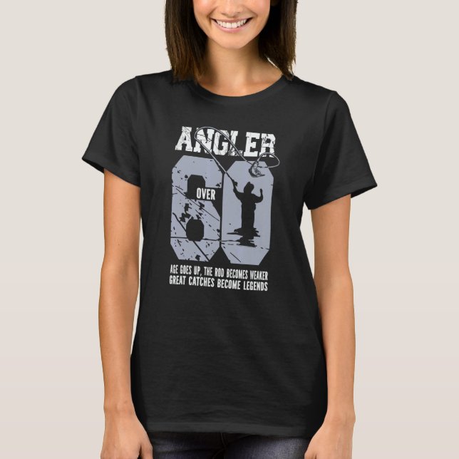 Angler Over 60 Age Up  Great Catches Become Legend T-Shirt (Front)