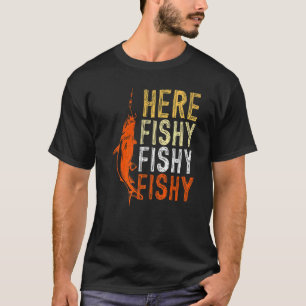 Angler Saying Here Fischy Fischy Fishing T-Shirt
