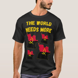 Angolan People And Fans The World Needs More Angol T-Shirt