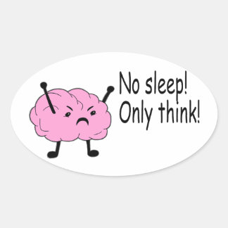 Angry Brain No Sleep Only Think Oval Sticker