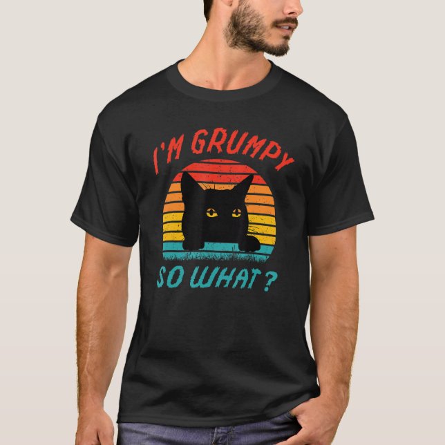 Angry cat meme I'm grumpy so what 3 T-Shirt (Front)