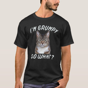 Angry cat meme I'm grumpy so what T-Shirt