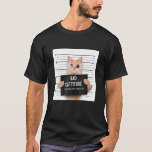 Angry Cat Quote Bad Cattitude Katty For Ailurophil T-Shirt