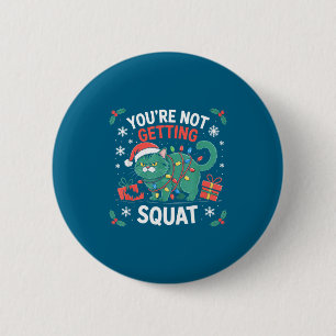 Angry Christmas Cat You're Not Getting Squat Holid 6 Cm Round Badge