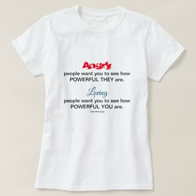 Angry Loving People Native American Quote T-Shirt (Design Front)