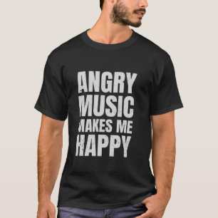 Angry Music Makes Me Happy Funny Metal Music Metal T-Shirt