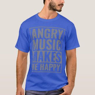 Angry Music Makes Me Happy Metalhead metal Music b T-Shirt