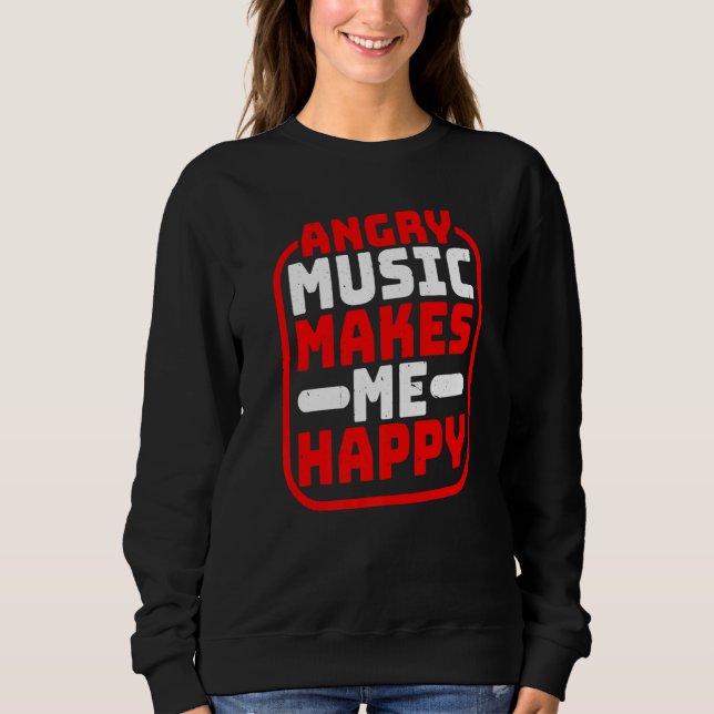 Angry Music Makes Me Happy Premium Sweatshirt (Front)