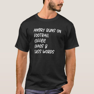 Angry Runs  Run On Football Coffee Chaos & Cuss Wo T-Shirt