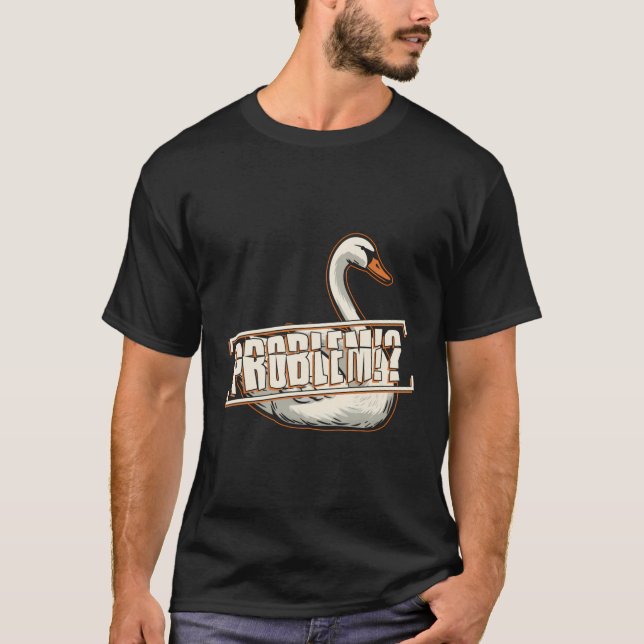 Angry Swan Ironic Quote Problems Wildlife Animal T-Shirt (Front)