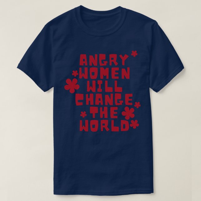 Angry women will change the world 2 T-Shirt (Design Front)