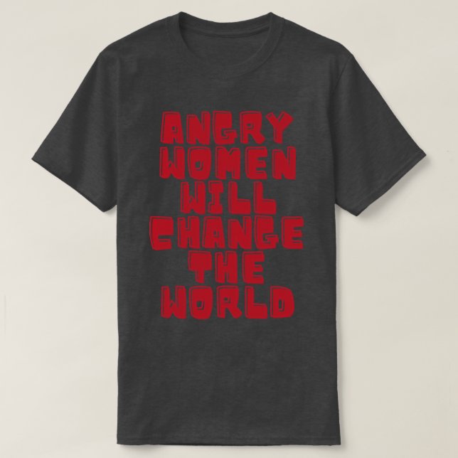 Angry women will change the world 8 T-Shirt (Design Front)