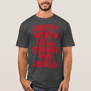 Angry women will change the world 8 T-Shirt