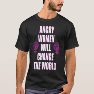 Angry Women Will Change The World 9 T-Shirt