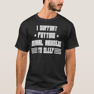 Animal Abuse Awareness Dogs Humour Sarcastic  T-Shirt