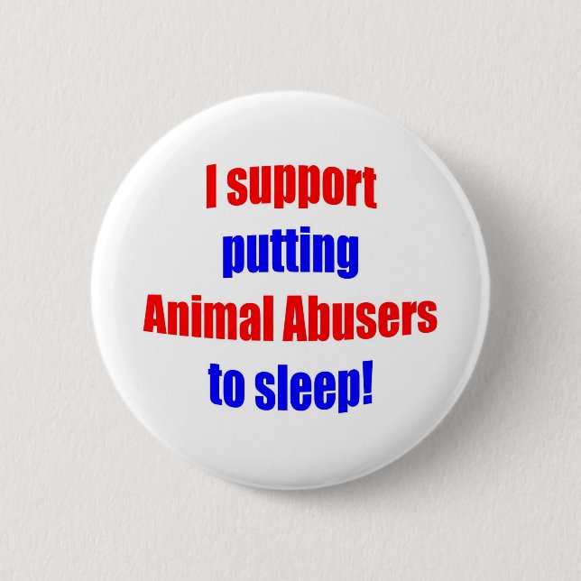 Animal Abusers Put To Sleep 6 Cm Round Badge (Front)