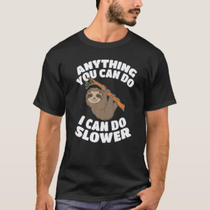 Animal Anything You Can Do I Can Do Slower Sloth T-Shirt