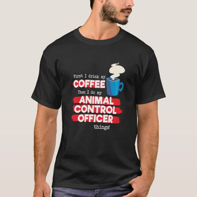 Animal Control Officer and Coffee T-Shirt (Front)