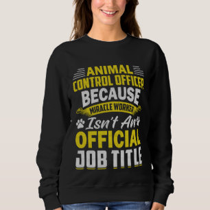Animal Control Officer  Animal Catcher  9 Sweatshirt