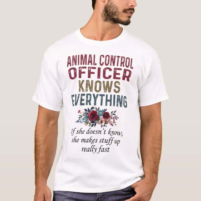 Animal Control Officer Knows Everything T-Shirt (Front)