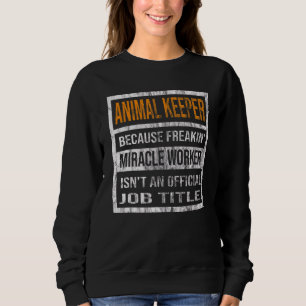 Animal Keeper Because Miracle Worker  Men Women Sweatshirt