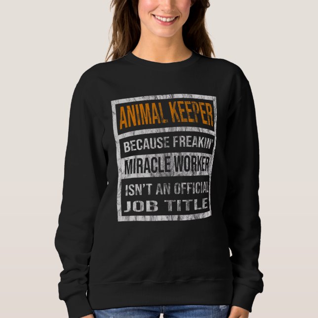 Animal Keeper Because Miracle Worker  Men Women Sweatshirt (Front)