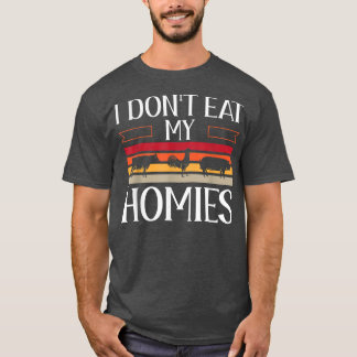 Animal Love Vegetarian Vegan I Don't Eat My Homies T-Shirt