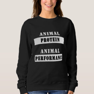 Animal Protein for Animal Performance Sweatshirt