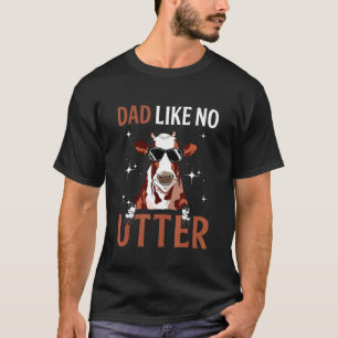Animal Pun Farm Cow Dad Like No Utter  Father's Da T-Shirt