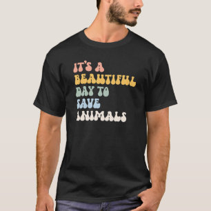 Animal Rescue It s A Beautiful Day To Save Animals T-Shirt