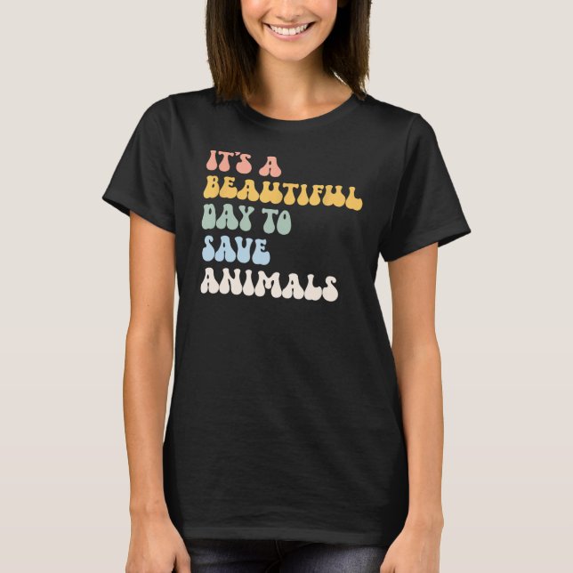 Animal Rescue It's A Beautiful Day To Save Animals T-Shirt (Front)