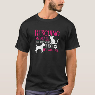 Animal Rescue Shelter Rescuing Animals It'S Who I  T-Shirt