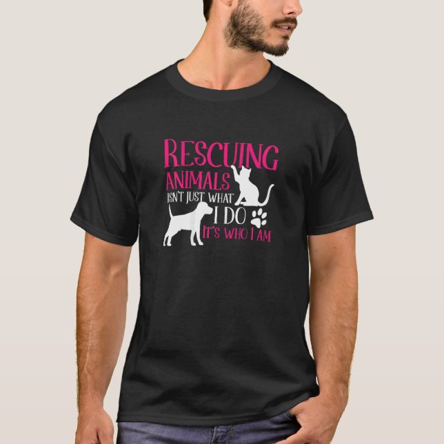 Animal Rescue Shelter Rescuing Animals It'S Who I  T-Shirt (Front)
