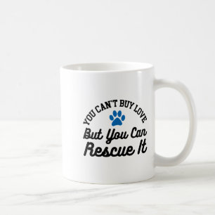 Animal Rescue You Can't Buy Love But You Can Rescu Coffee Mug
