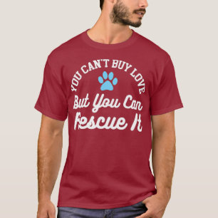 Animal Rescue You Cant Buy Love But You Can T-Shirt