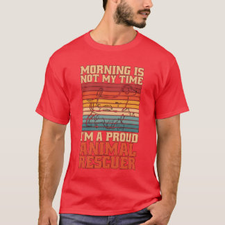 Animal Rescuer Morning Is Not Myime Animal Lover g T-Shirt