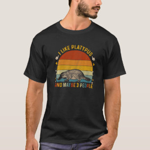 Animal Sarcastic I Like Platypus And Maybe 3 Peop T-Shirt