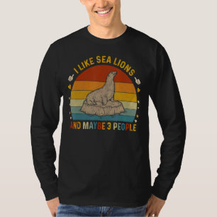 Animal Sarcastic I Like Sea Lions And Maybe 3 Peo T-Shirt
