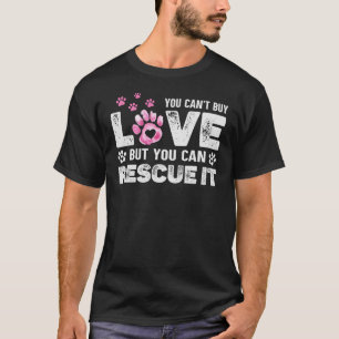Animal Shelter Can't Buy Love, You Can Rescue It T-Shirt