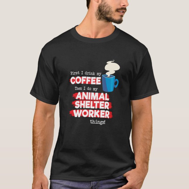 Animal Shelter Worker and Coffee T-Shirt (Front)