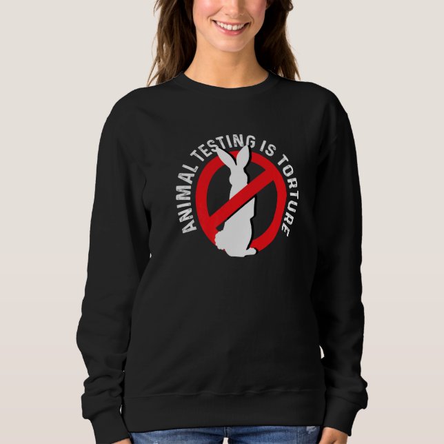 Animal Testing Torture Animal Rights Activist Prem Sweatshirt (Front)
