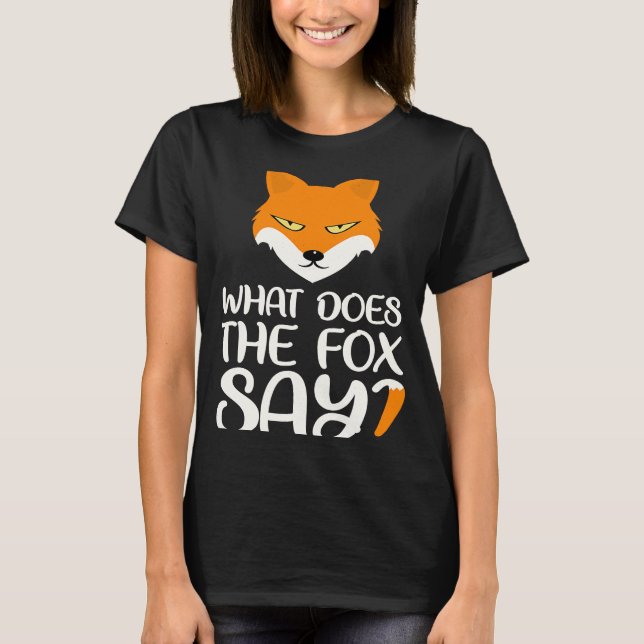 Animal  What does the Fox says Foxes Meme T-Shirt (Front)